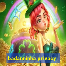 badanninha privacy